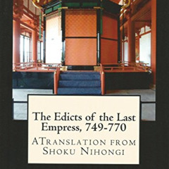 Get KINDLE ✓ The Edicts of the Last Empress, 749-770: A Translation from Shoku Nihong