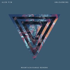 ALEK FIN - Unlearning (Mountain Range Rework)