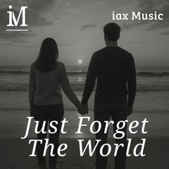 Just forget the world