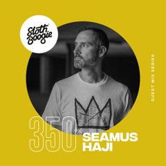 SlothBoogie Guestmix #350 - Seamus Haji