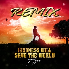KINDNESS WILL SAVE THE WORLD (REMIX)