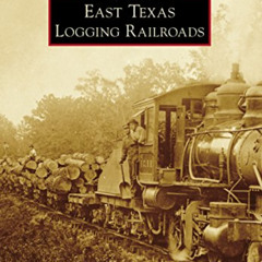 FREE KINDLE 📔 East Texas Logging Railroads (Images of Rail) by  Murry Hammond EPUB K