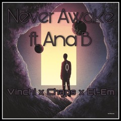 Never Awake // Vinchi X Chaps X El- EM (ft. Ana B)