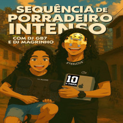 SEQUÊNCIA DE PORRADEIRO INTENSO - DJ GB7 & DJ MAGRINHO SUCESSO