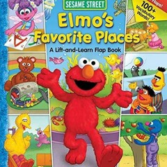 [PDF READ ONLINE] Sesame Street Elmo's Favorite Places (Lift-the-Flap)