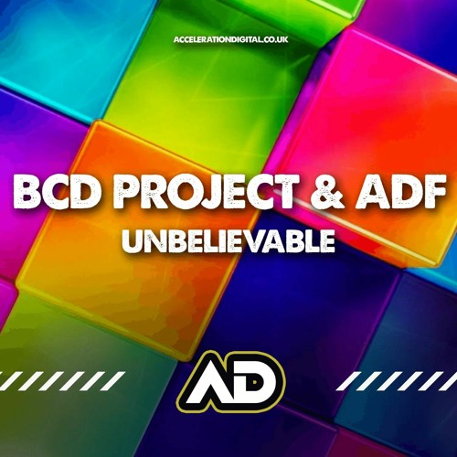 BCD PROJECT & ADF - UNBELIEVABLE (OUT NOW ACCELERATION DIGITAL)