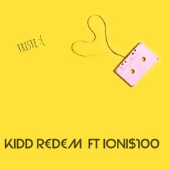 KIDD REDEM FT IONI$100 - TRISTE (PROD. JOAKIDD)