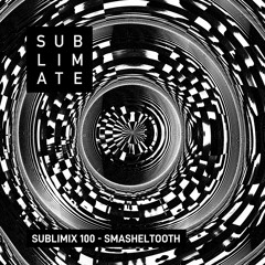Sublimix #100 - Smasheltooth