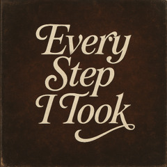 Every Step I Took