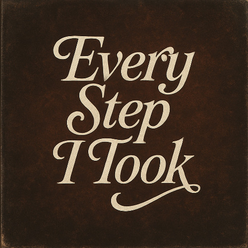Every Step I Took