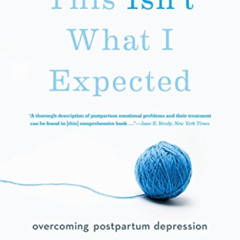 Access PDF ✉️ This Isn't What I Expected [2nd edition]: Overcoming Postpartum Depress