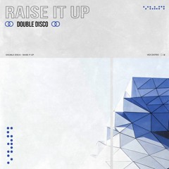 DOUBLE DISCO - Raise It Up (Extended Mix) [Free Download]