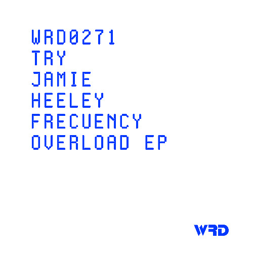 PREMIERE: WRD0271 - Try Jamie Heeley - Frequency Overload (Original Mix).