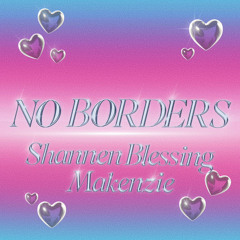 Shannen Blessing - No Borders (Featuring Makenzie)