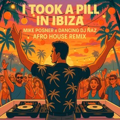 I Took a Pill in Ibiza - Mike Posner (Afro House) Dancing DJ Naz Remix