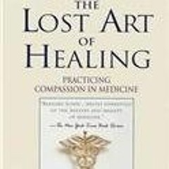 PDF/Ebook The Lost Art of Healing: Practicing Compassion in Medicine BY : Bernard Lown