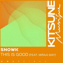 Snowk  - This Is Good feat.Miraa May