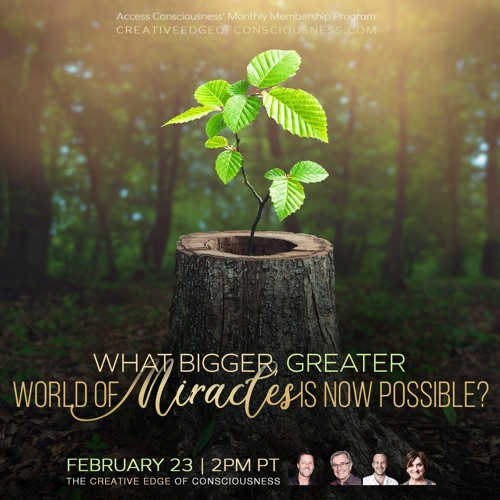What Bigger, Greater World Of Miracles Is Now Possible?