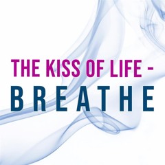 The Kiss of Life - Breathe