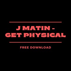 J Matin - Get Physical [Free Download] Played By: Joseph Capriati