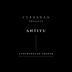 Zurbarån presents - Antiyu - Underground Tremor