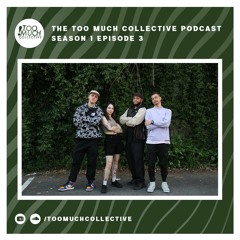 The Too Much Collective Podcast: Season 1 Episode 3