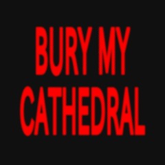 Bury My Cathedral