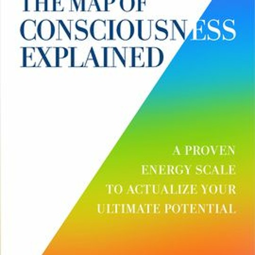 get [PDF] Download The Map of Consciousness Explained: A Proven Energy Scale to Actualize Your