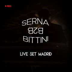 BITTINI B2B SERNA LIVE SET MADRID