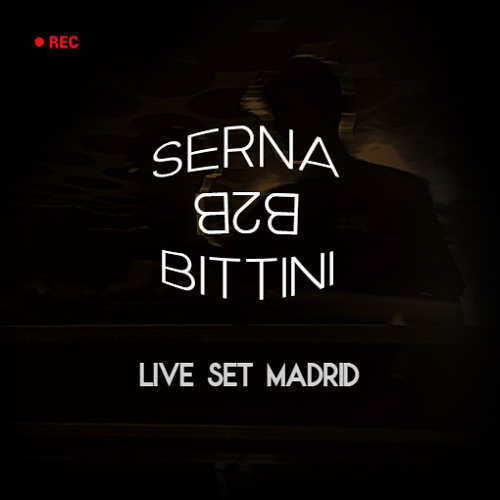 BITTINI B2B SERNA LIVE SET MADRID