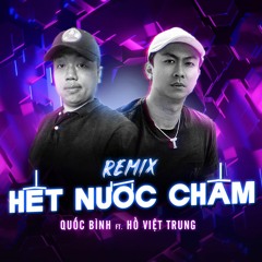 Hết Nước Chấm Remix - Quốc Bình ft Hồ Việt Trung