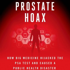 EBOOK READ The Great Prostate Hoax: How Big Medicine Hijacked the PSA Test and C