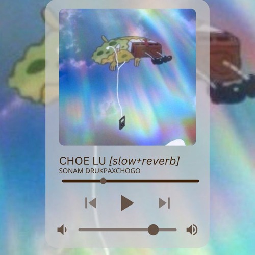 Choe Lu [slow+reverb] SonamDrukpaXChogo