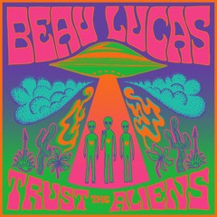 Trust The Aliens - Beau Lucas