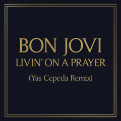 FREE DOWNLOAD Bon Jovi - Livin' On A Prayer ( Yas Cepeda Remix )