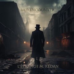 Bad Encounter (Radio Edit) - L'Étrange M. Redan