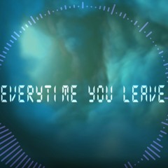 Everytime You Leave
