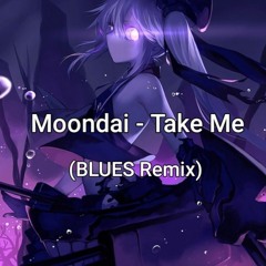 Moondai - Take Me (BLUES Remix)