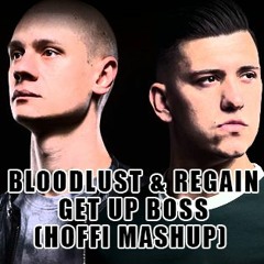 Bloodlust & Regain - Get Up Boss (Hoffi Mashup)