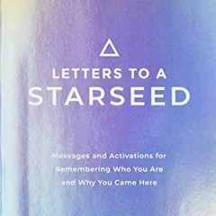 ACCESS EPUB 💌 Letters to a Starseed: Messages and Activations for Remembering Who Yo