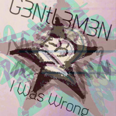 G3NTL3M3N- I Was Wrong (Sisters of Mercy Cover)