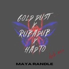 Gold dust X Rubadub X Had To (dnb mix) - Maya Randle