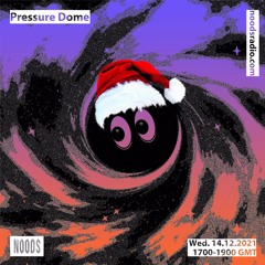 Noods | Pressure Dome | 14.12.2021