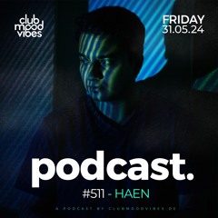 Club Mood Vibes Podcast #511 ─ HAEN