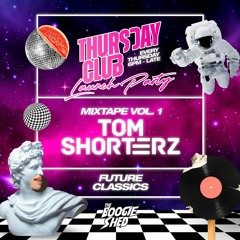 THURSDAY CLUB - Tom Shorterz - Mixtape Vol 1
