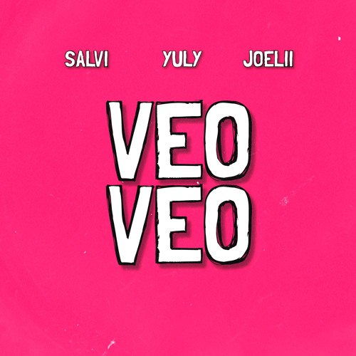 VEO VEO - Salvi X Yuly X Joelii