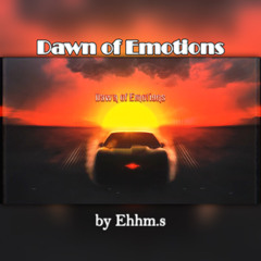 Dawn of Emotions - Ehhm.s 🌇🔊🎶