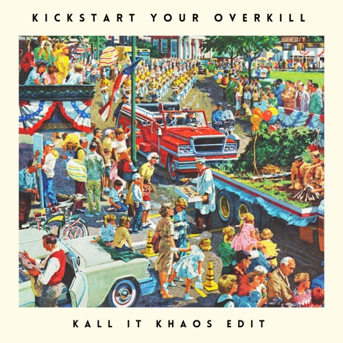KICKSTART YOUR OVERKILL (KALL IT KHAOS FREEDOM EDIT)