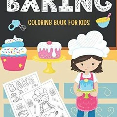 (PDF/DOWNLOAD) Baking Coloring Book For Kids: Ages 4-8 - Features Over 30 Pages