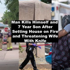 Official Man Kills Himself And 7 Year Son After Setting House On Fire And Threatening Wife With Knif